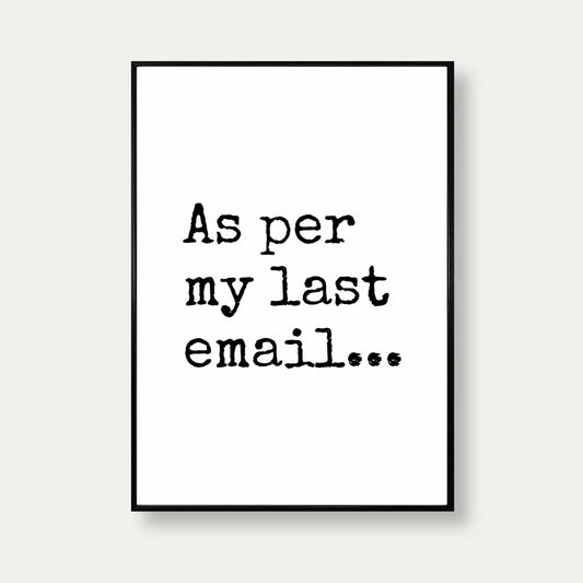 As Per My Last Email Art Print For Home Office