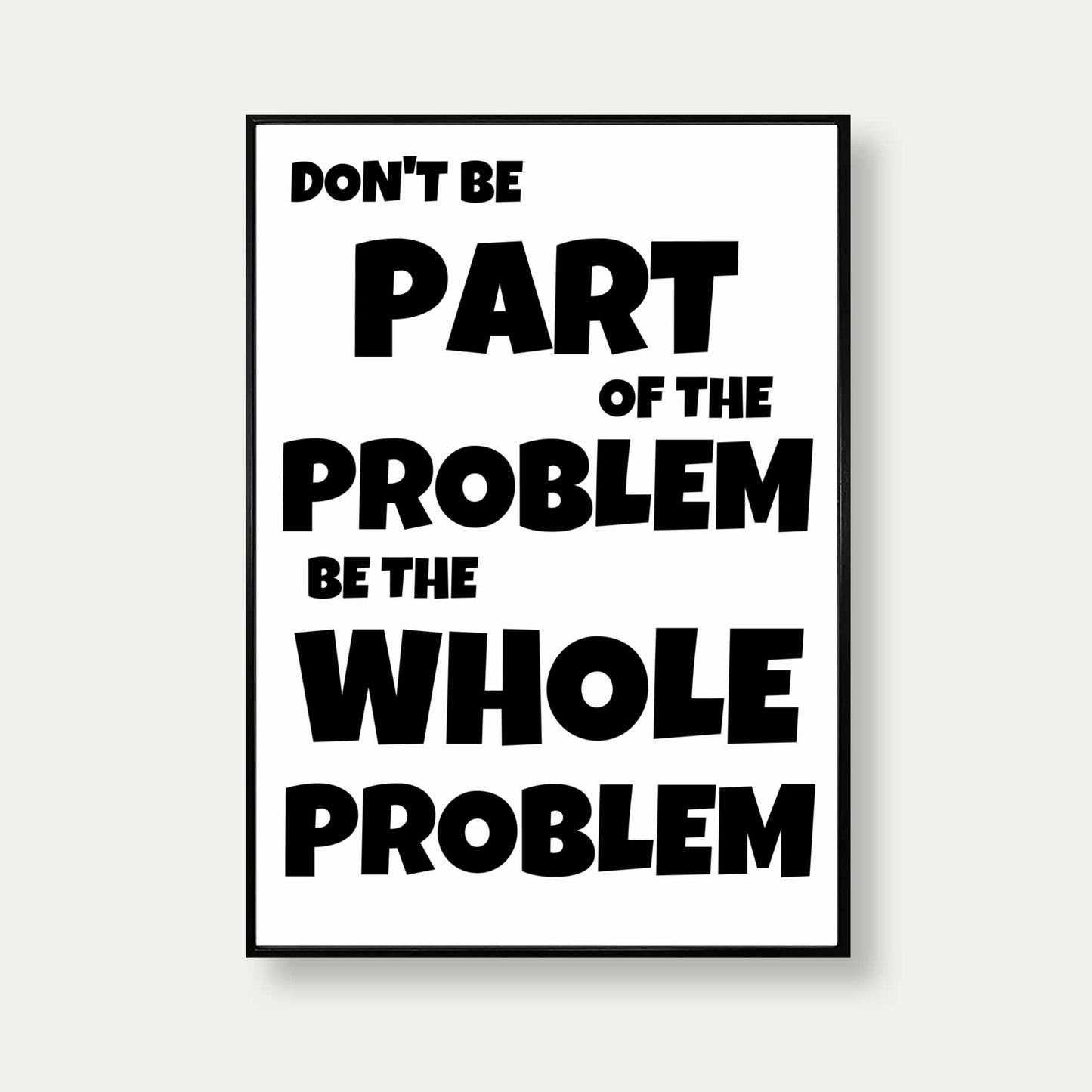 Don't Be Part Of The Problem Art Print