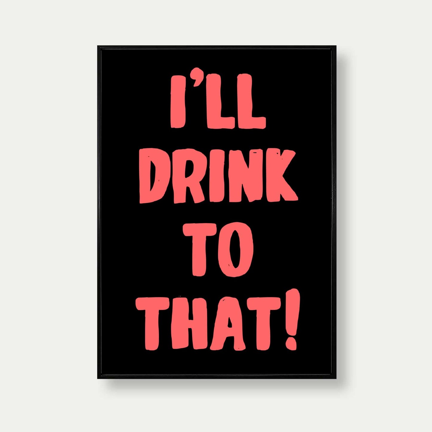 I'll Drink To That Art Print In Black And Red