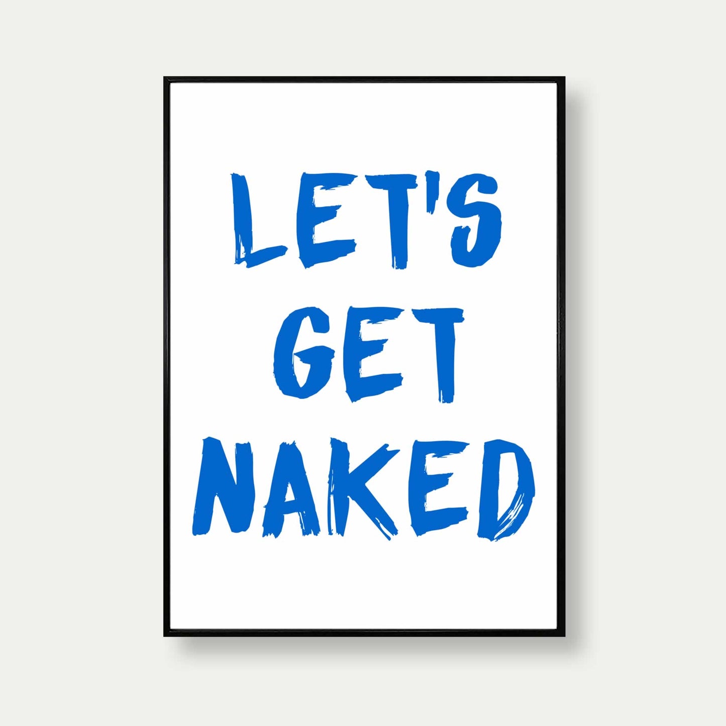 Let's Get Naked Art Print In White and Blue
