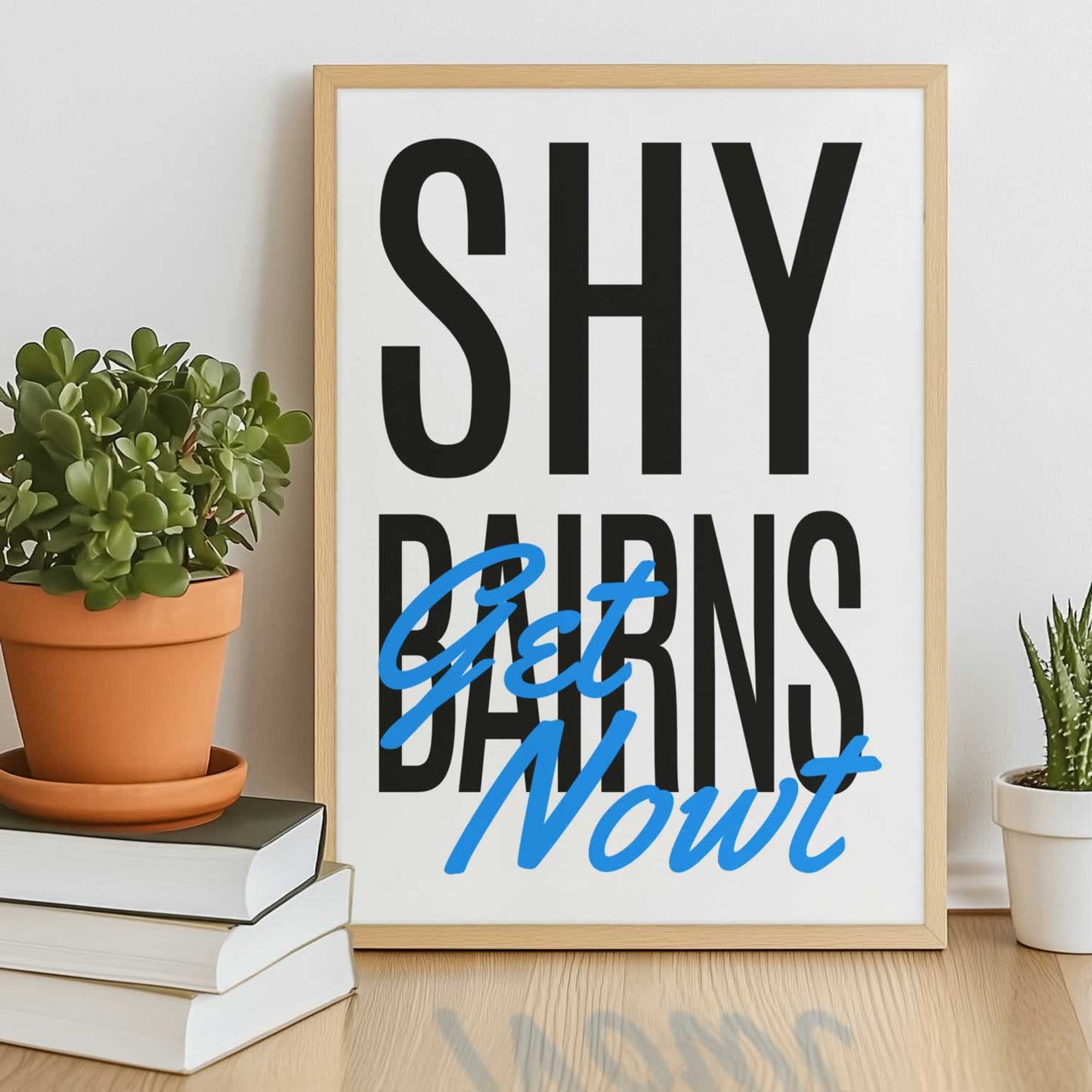 Shy Bairns Get Nowt Newcastle Print