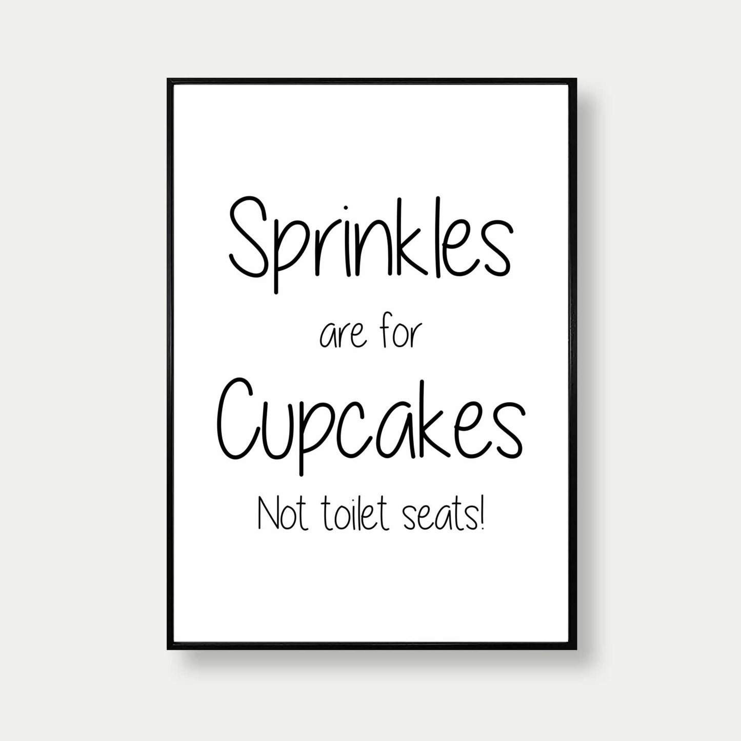Sprinkles Are For Cupcakes Not Toilet Seats Print