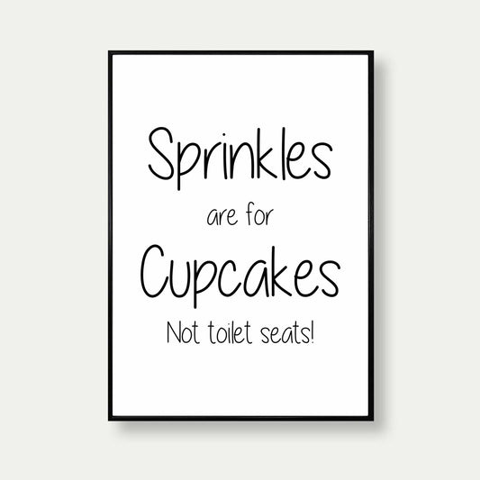 Sprinkles Are For Cupcakes Not Toilet Seats Print