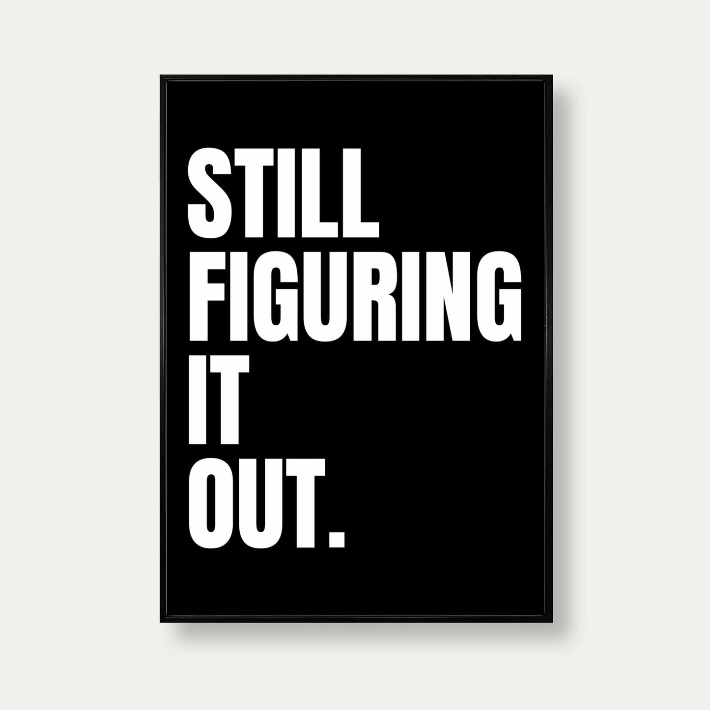 Still Figuring It Out Typography Print In Black