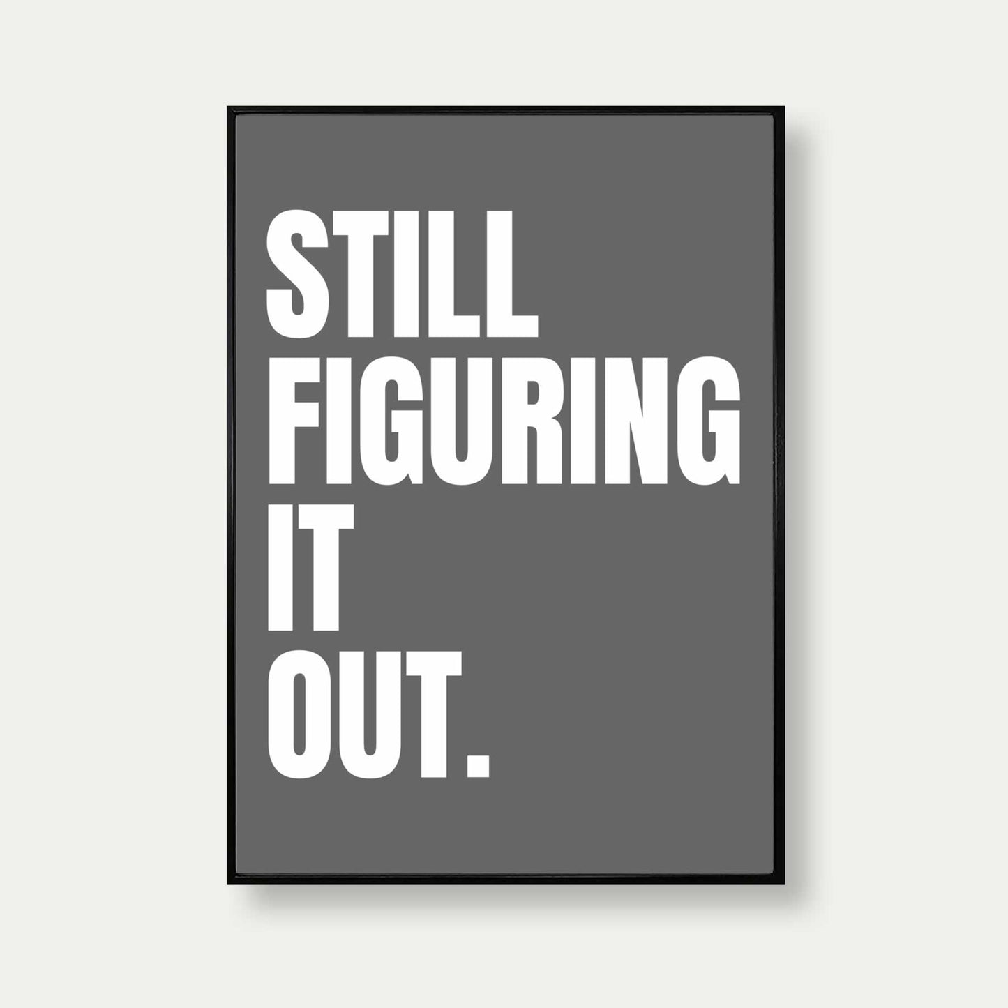 Still Figuring It Out Typography Print In Grey