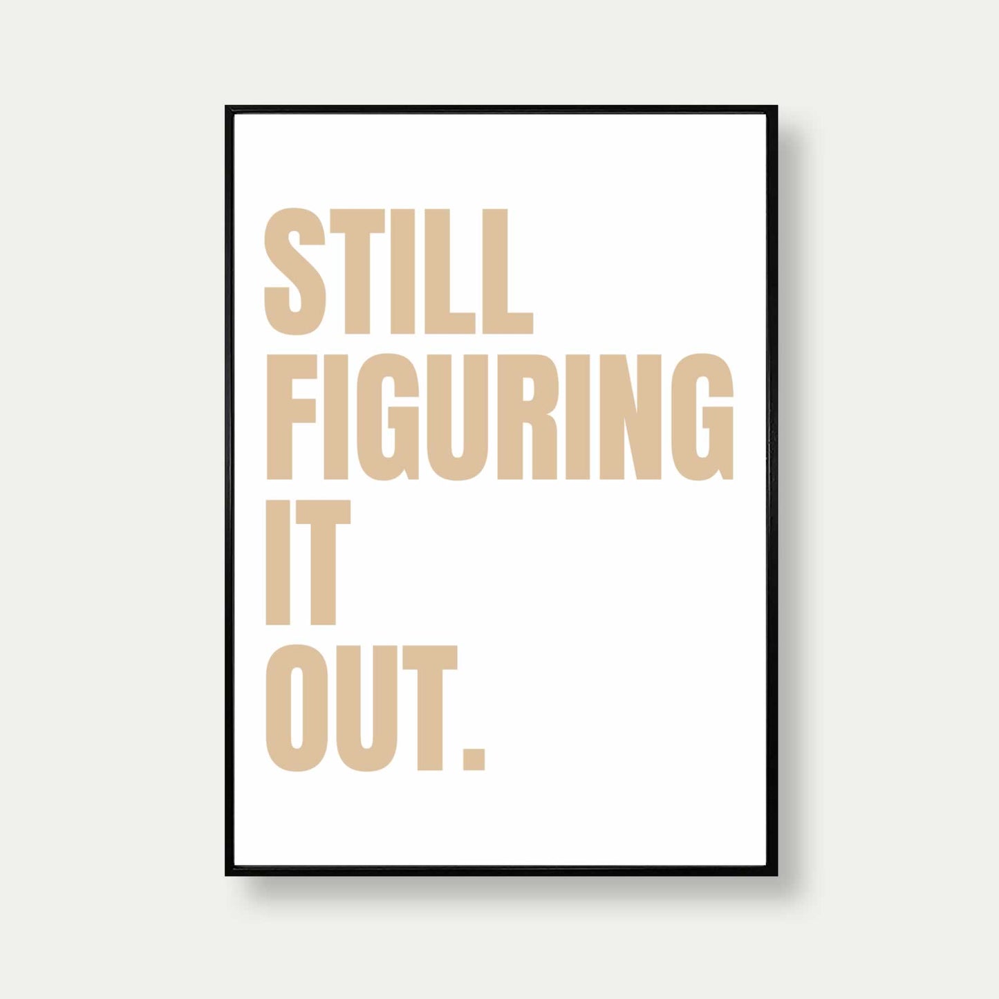 Still Figuring It Out Art Print