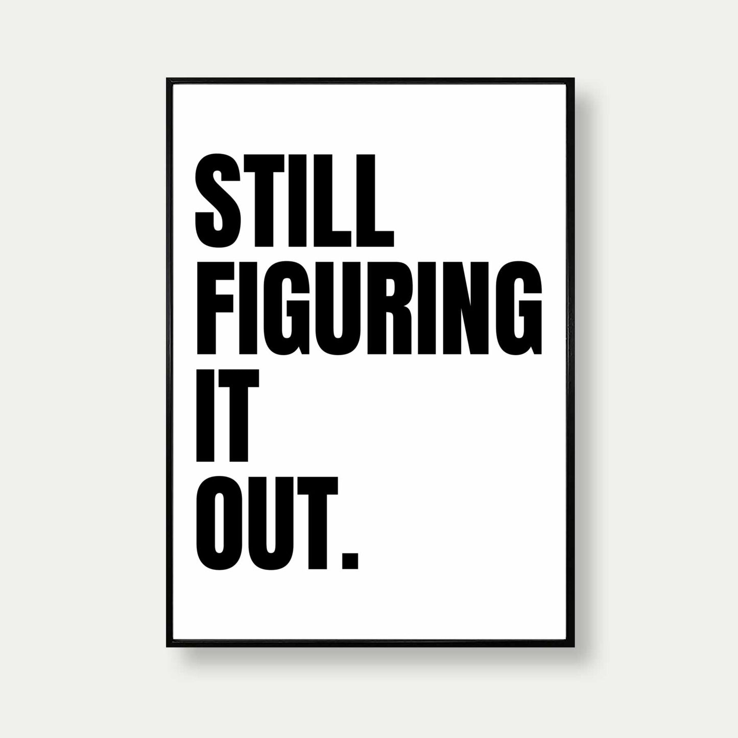Still Figuring It Out Typography Print In Black And White