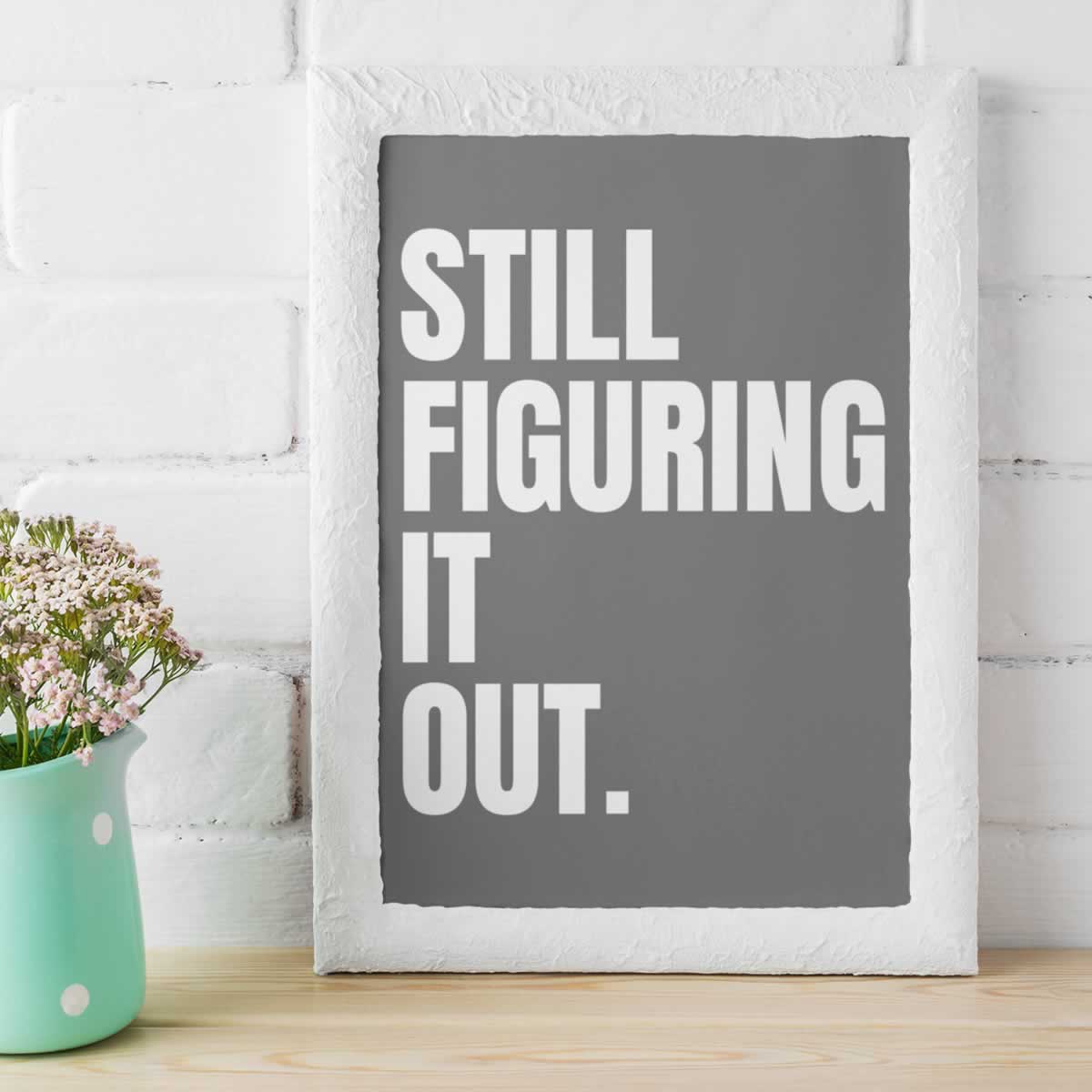 Still Figuring It Out Art Poster