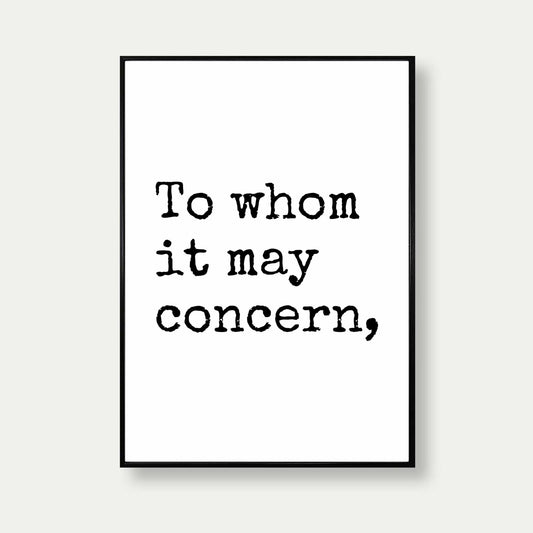 To Whom It May Concern Art Print