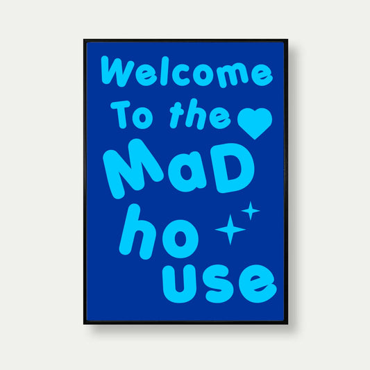 Welcome To The Mad House Print