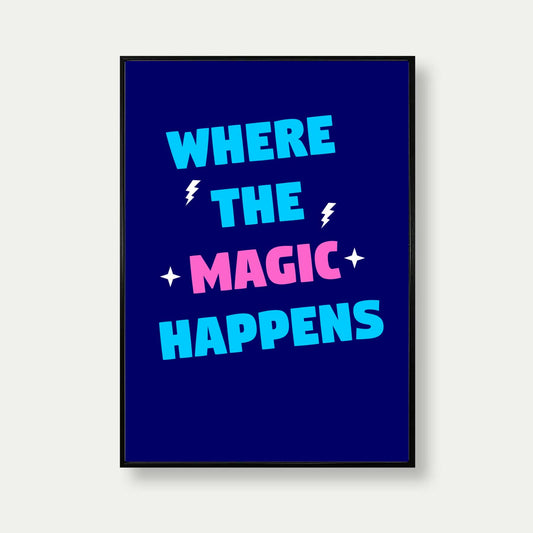 Where The Magic Happens Print