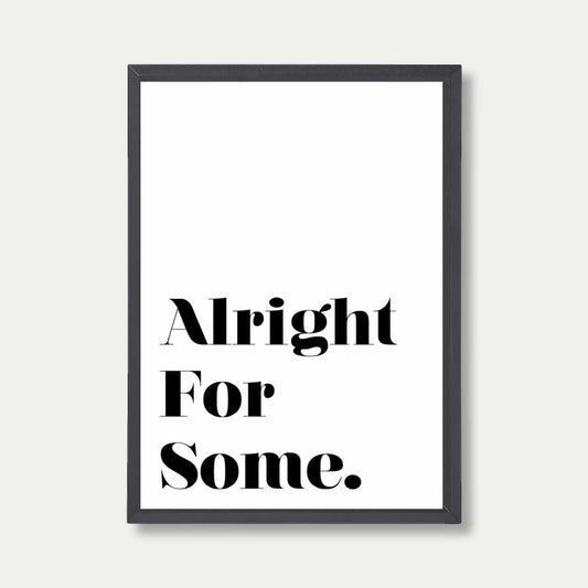 Alright For Some Quote Print