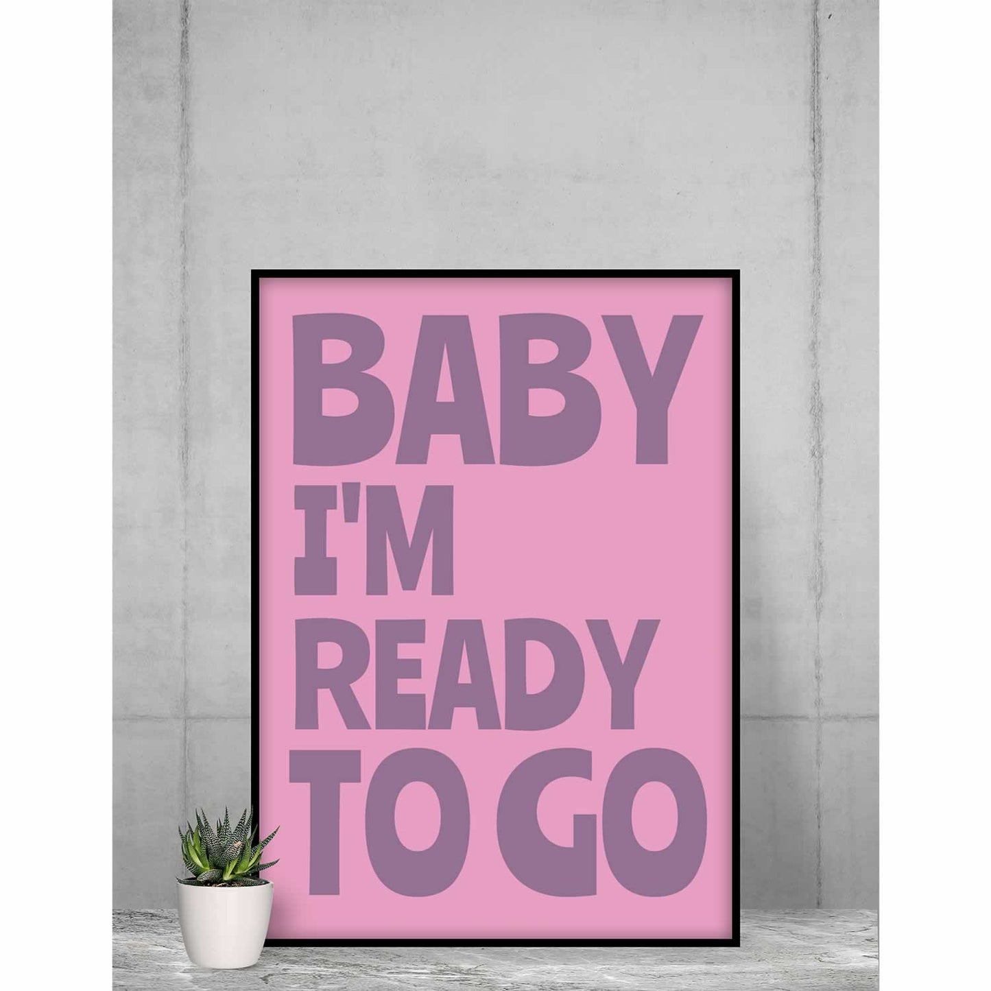 Baby I'm Ready To Go Wall Art