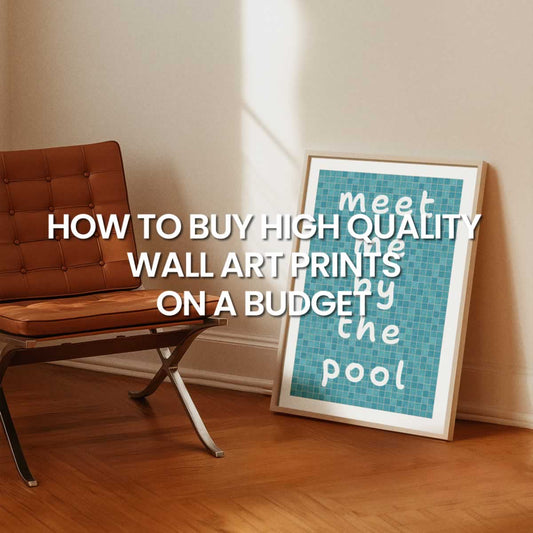 How To Buy High Quality Wall Art Prints On A Budget