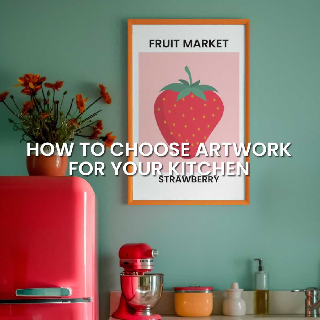 How To Choose Art For Your Kitchen