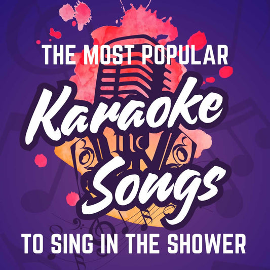 Most Popular Karaoke Songs To Sing In The Shower