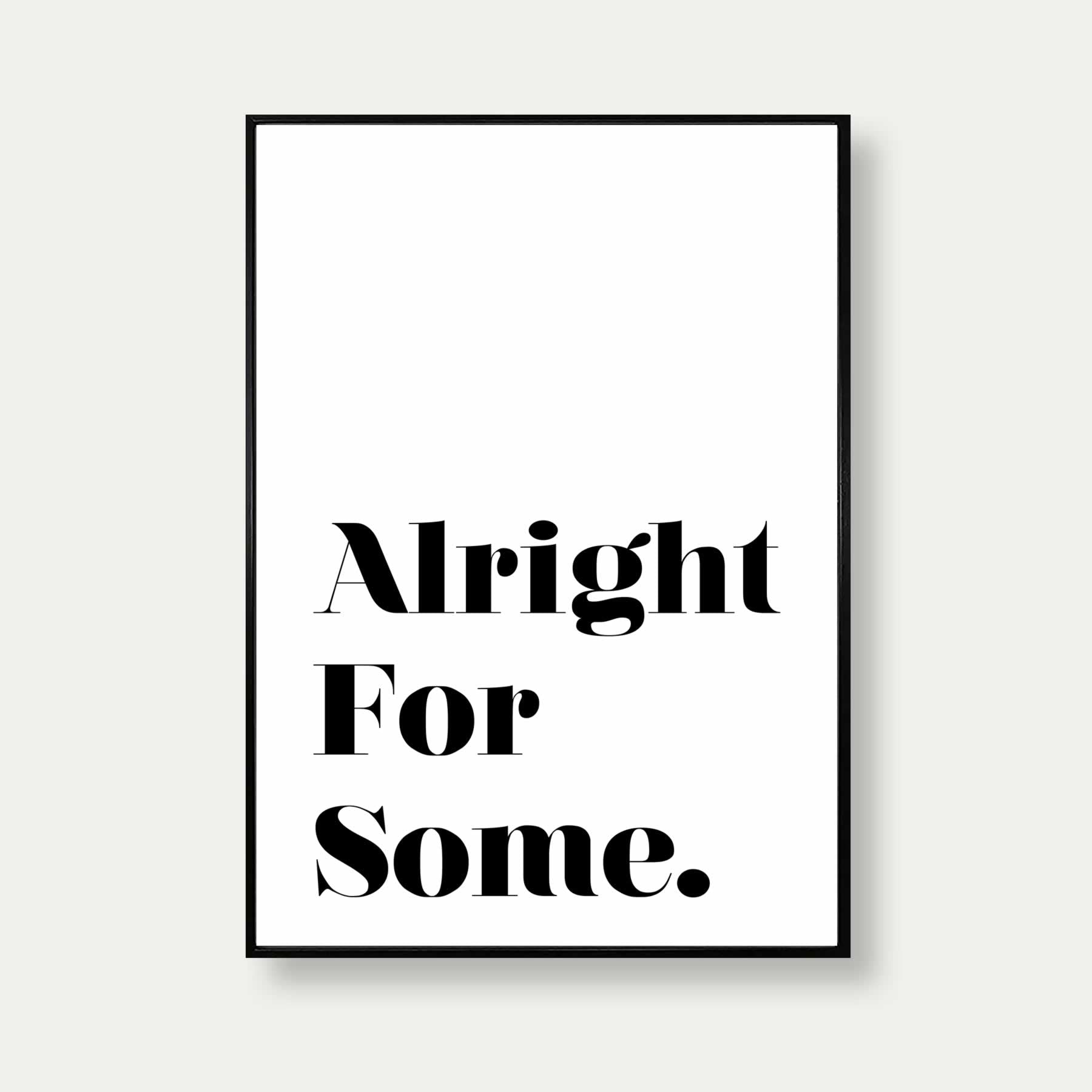 Alright For Some Quote Print