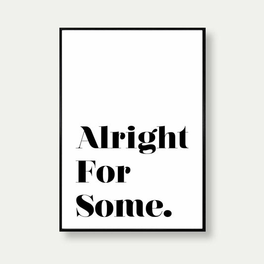 Alright For Some Quote Print