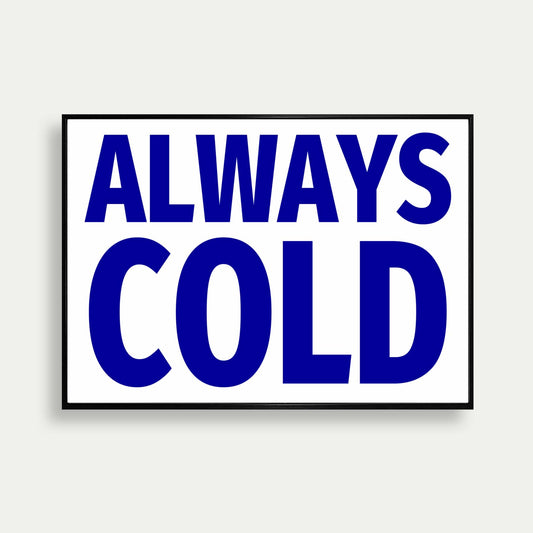 Always Cold Quote Print