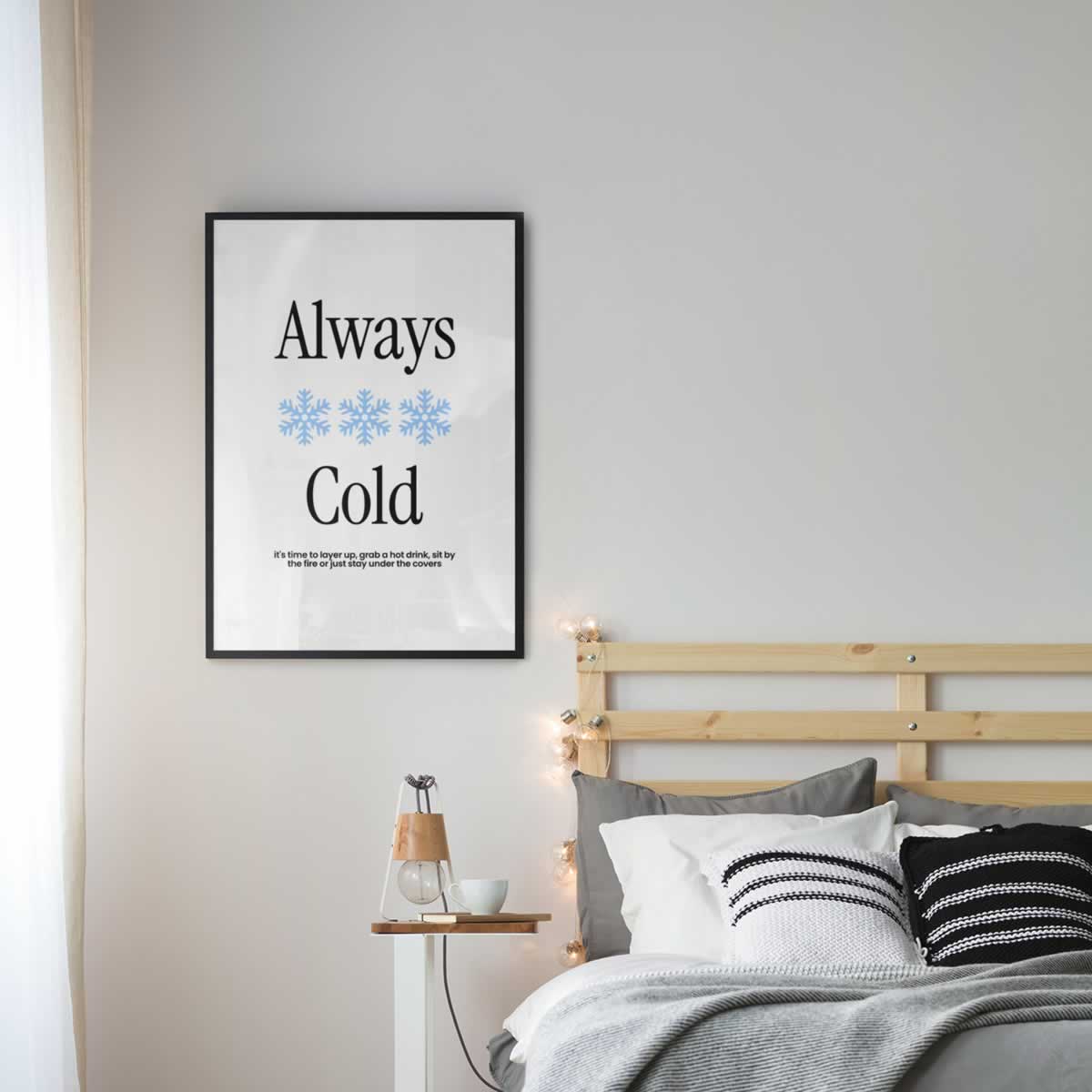 Always Cold Poster In Bedroom