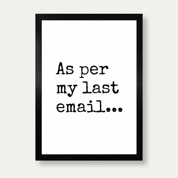 As Per My Last Email Art Print