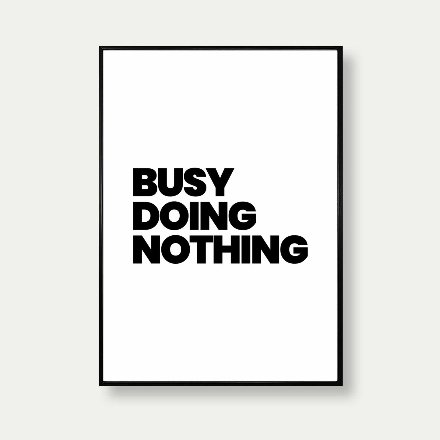 Busy Doing Nothing Print