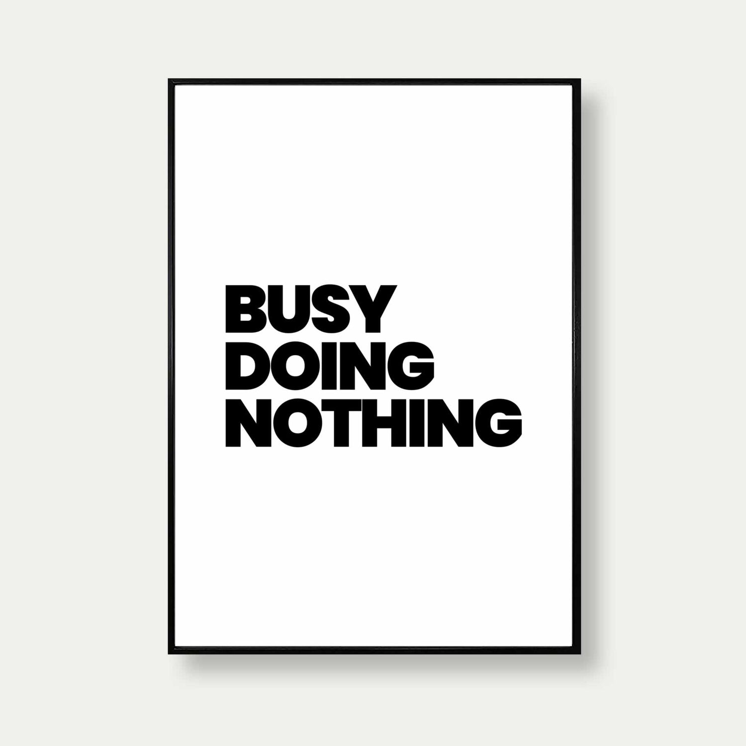 Busy Doing Nothing Print