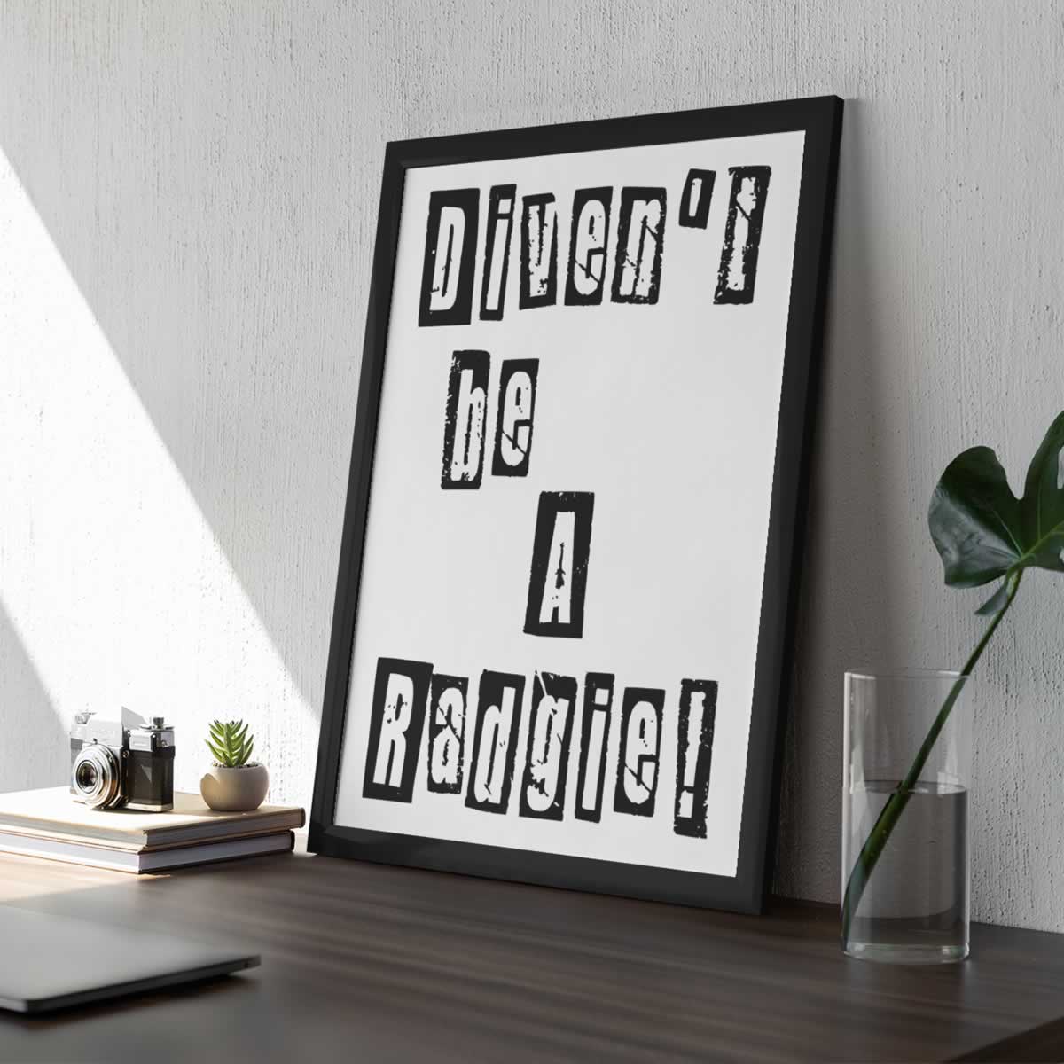 Divent Be A Radgie Poster