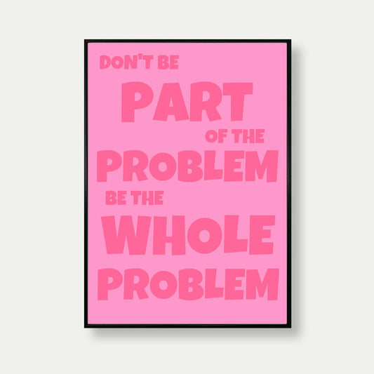 Don't Be Part Of The Problem Funny Print In Pink