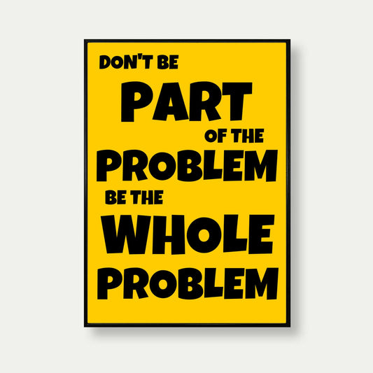 Don't Be Part Of The Problem Funny Print In Yellow