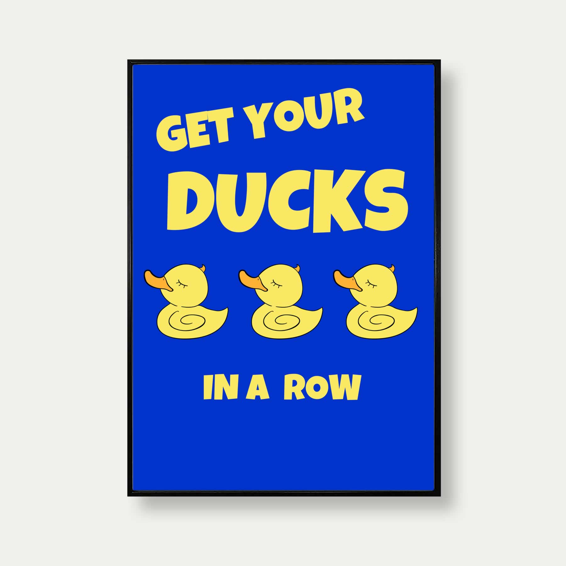 Get Your Ducks In A Row Quote Print In Blue