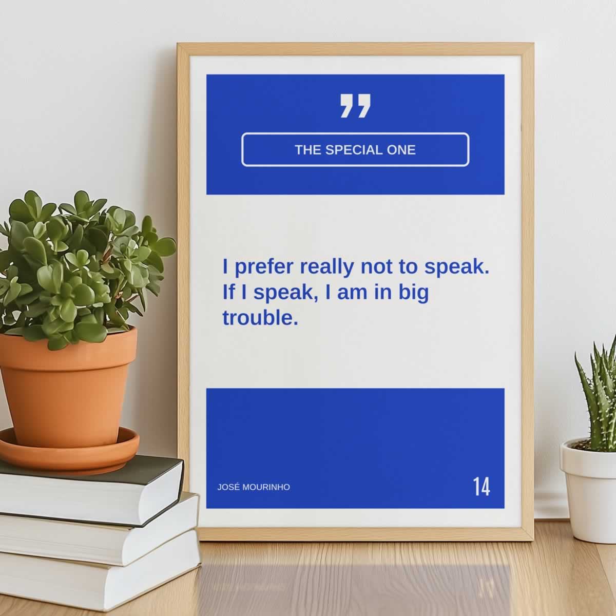 I prefer not to speak, if I speak I am in big trouble jose mourinho quote print
