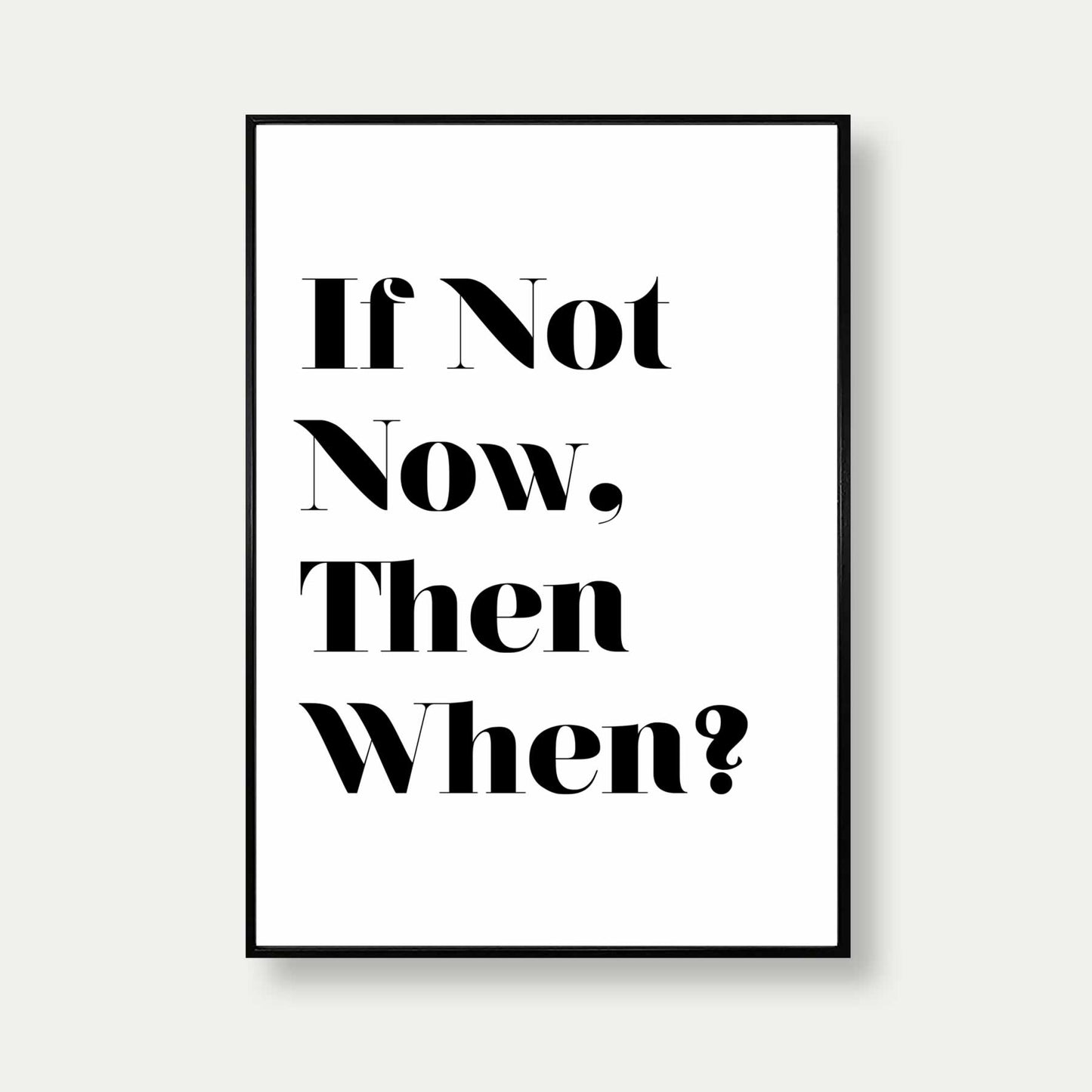 If Not Now Then When Quote Print