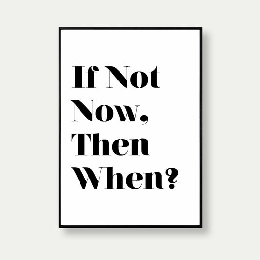 If Not Now Then When Quote Print