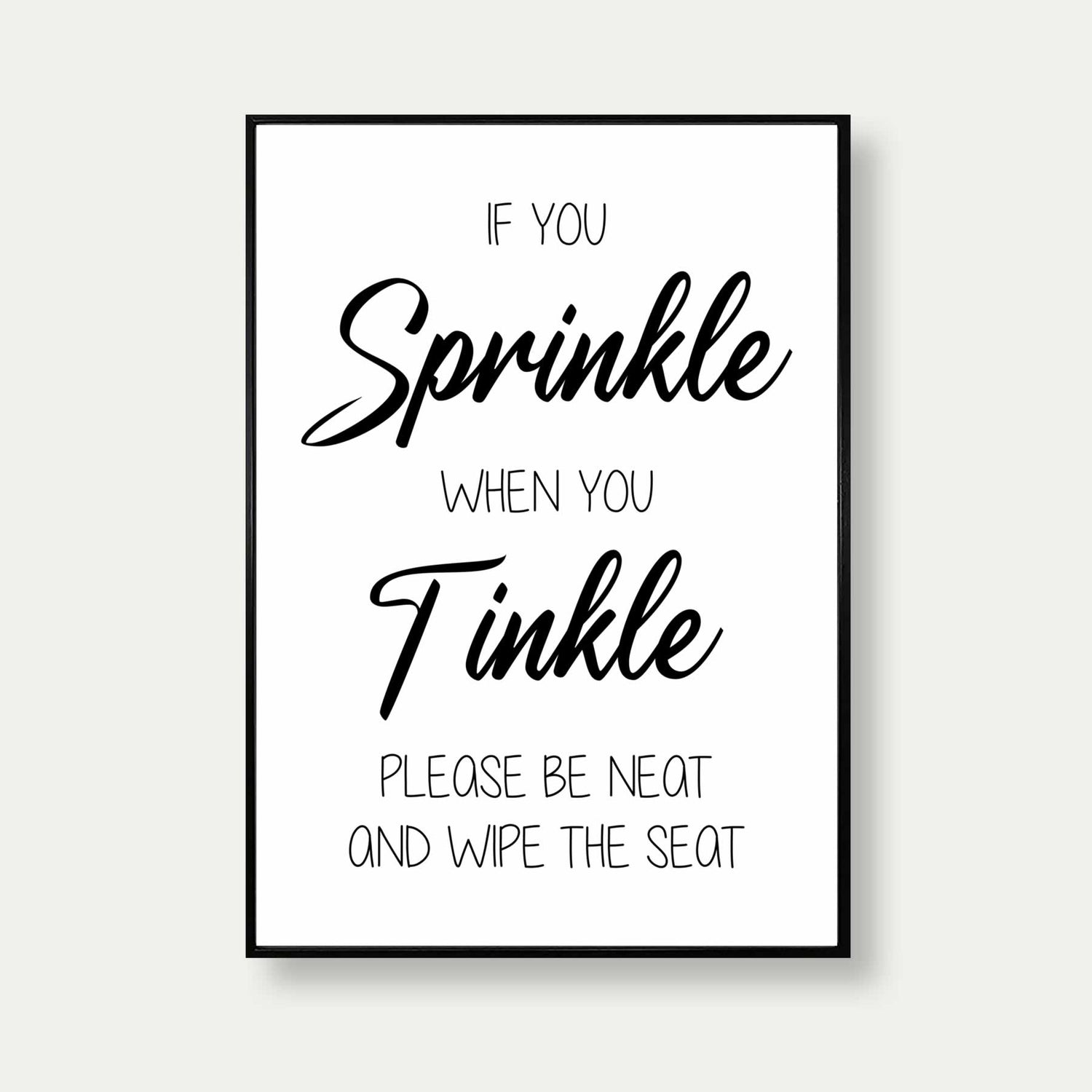 If You Sprinkle When You Tinkle Quote Print