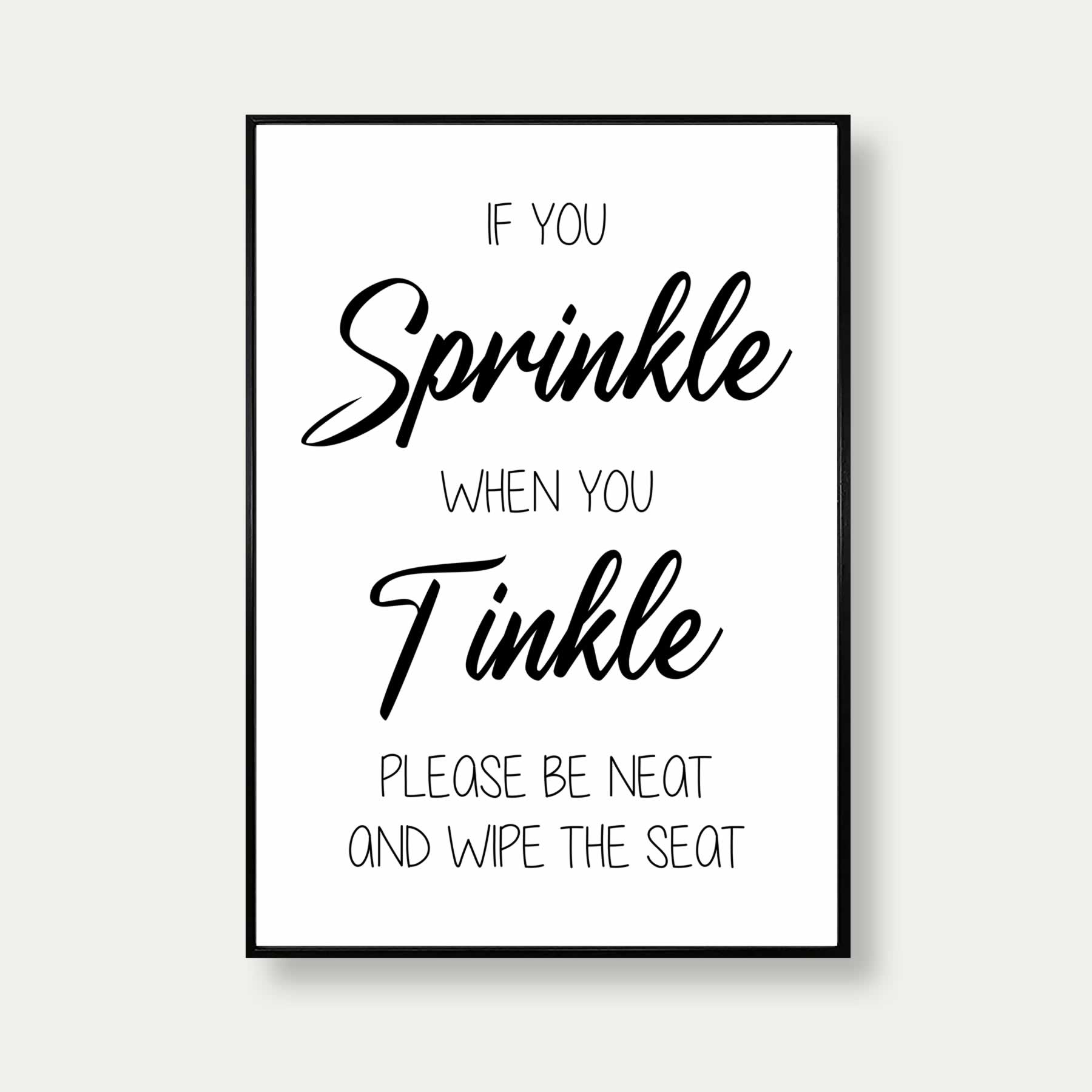 If You Sprinkle When You Tinkle Quote Print