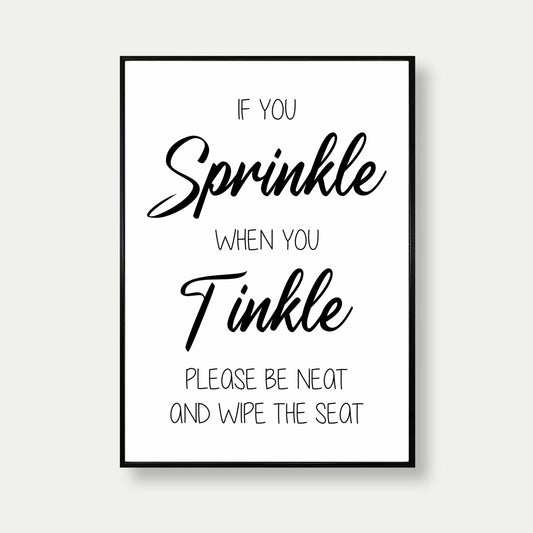 If You Sprinkle When You Tinkle Quote Print