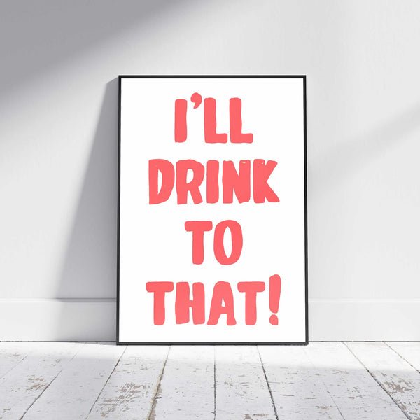 I'll Drink To That Wall Art