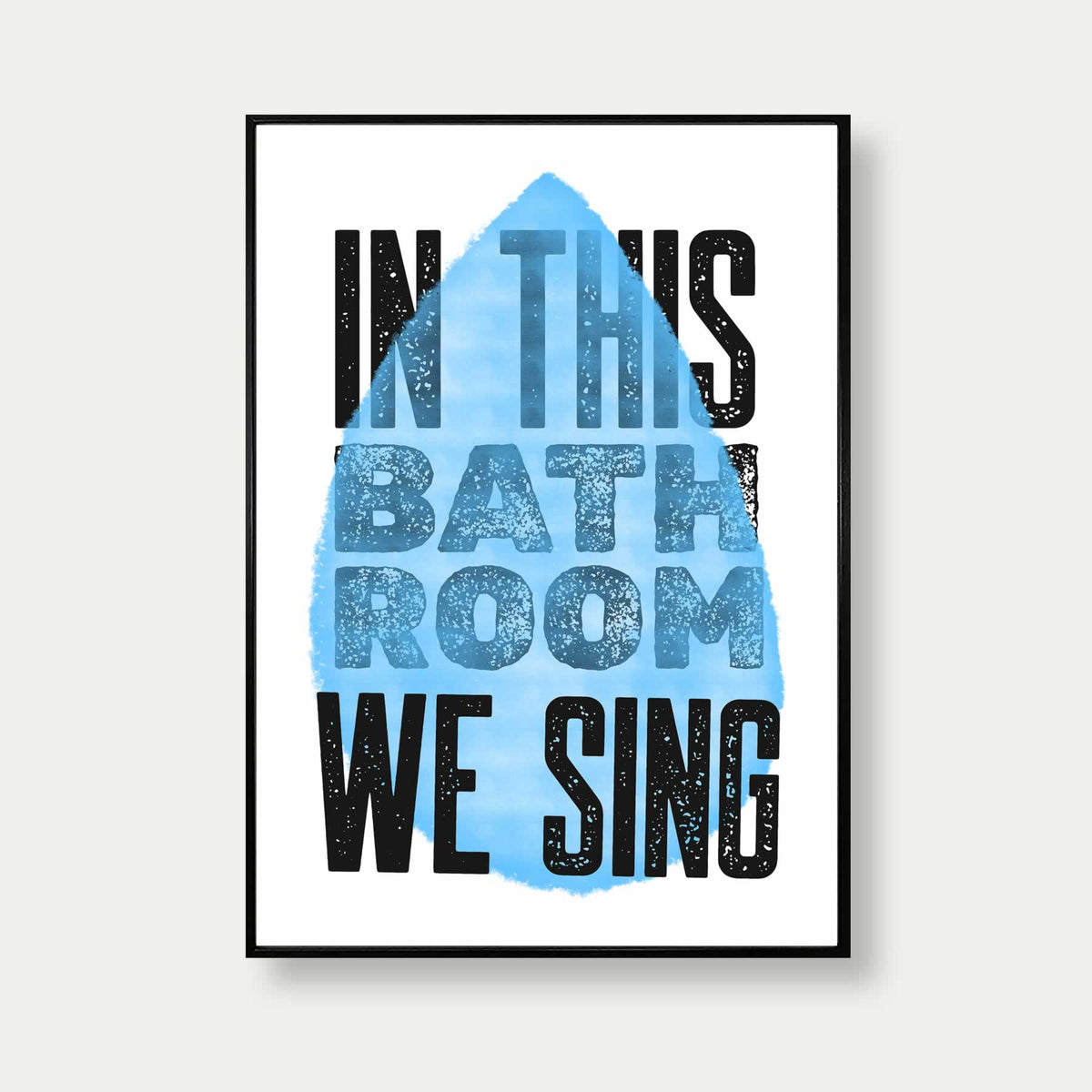 In This Bathroom We Sing Print