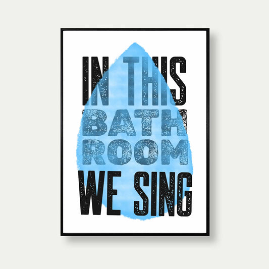 In This Bathroom We Sing Print