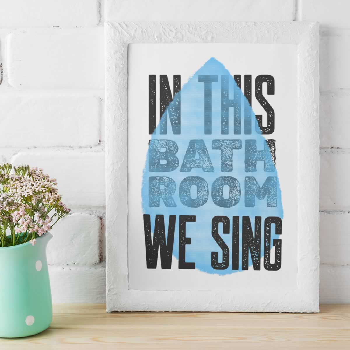 In This Bathroom We Sing Bathroom Wall Art