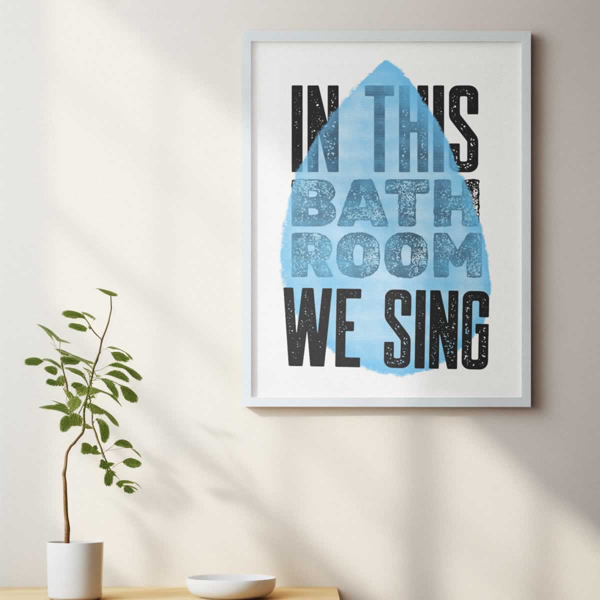 In This Bathroom We Sing Poster Print