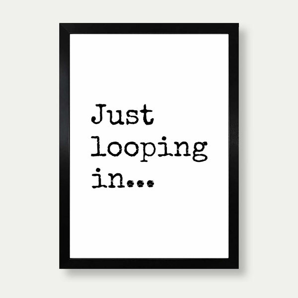 Just Looping In Wall Art Print Annoying Email