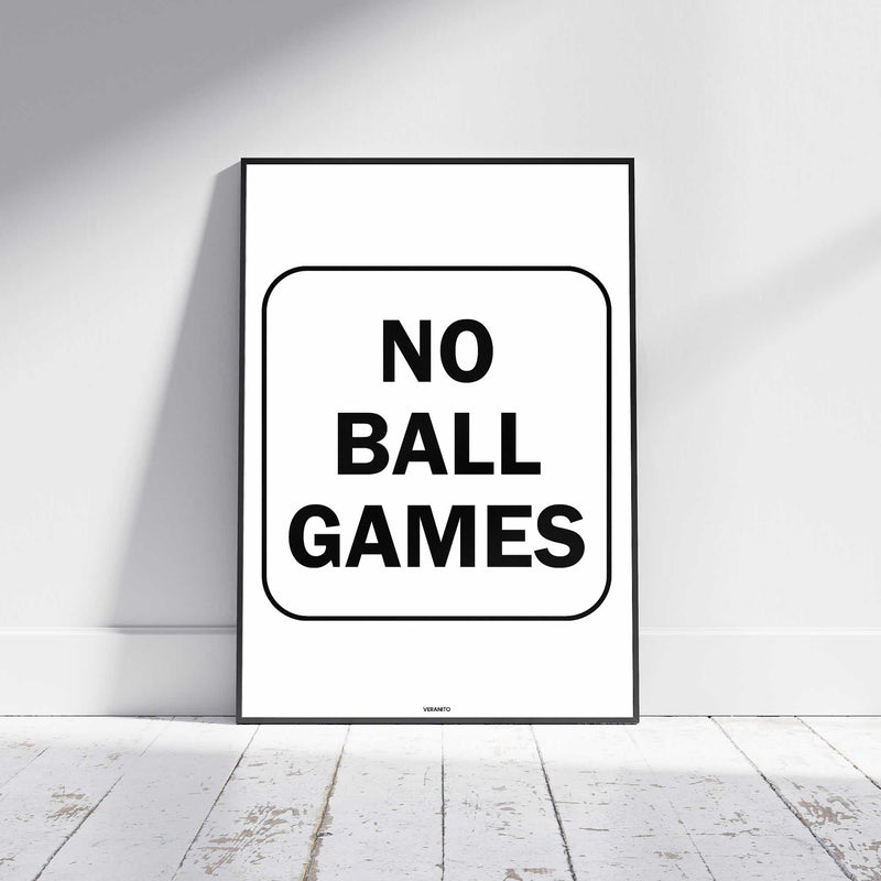 No Ball Games Print Poster