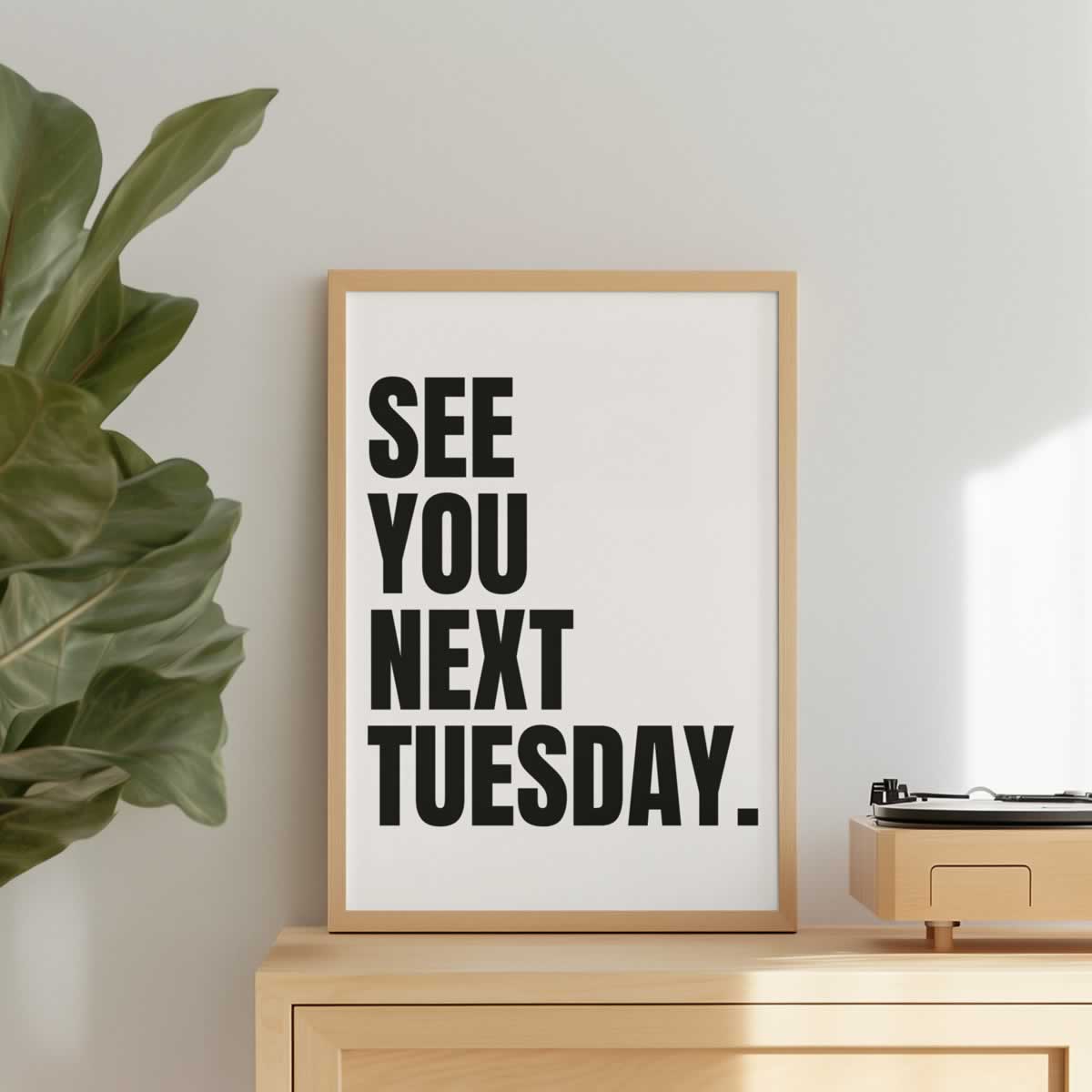 See You Next Tuesday Quote Print