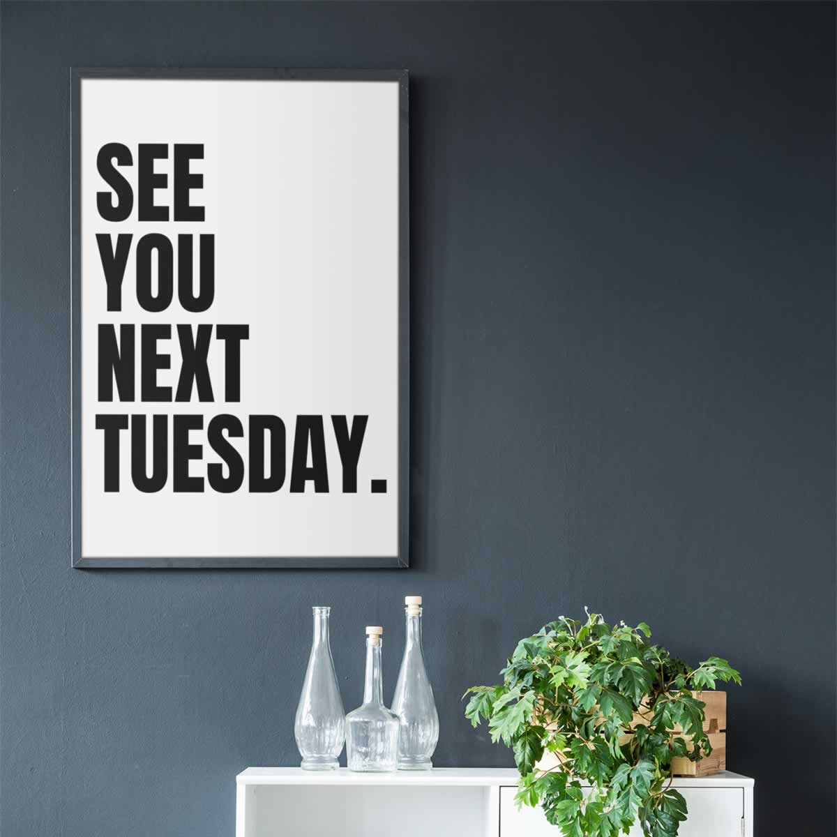 See You Next Tuesday Wall Art Print