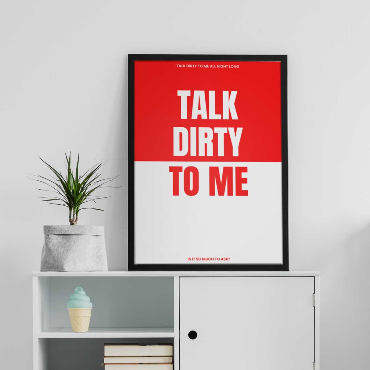 Talk Dirty To Me Typography Print