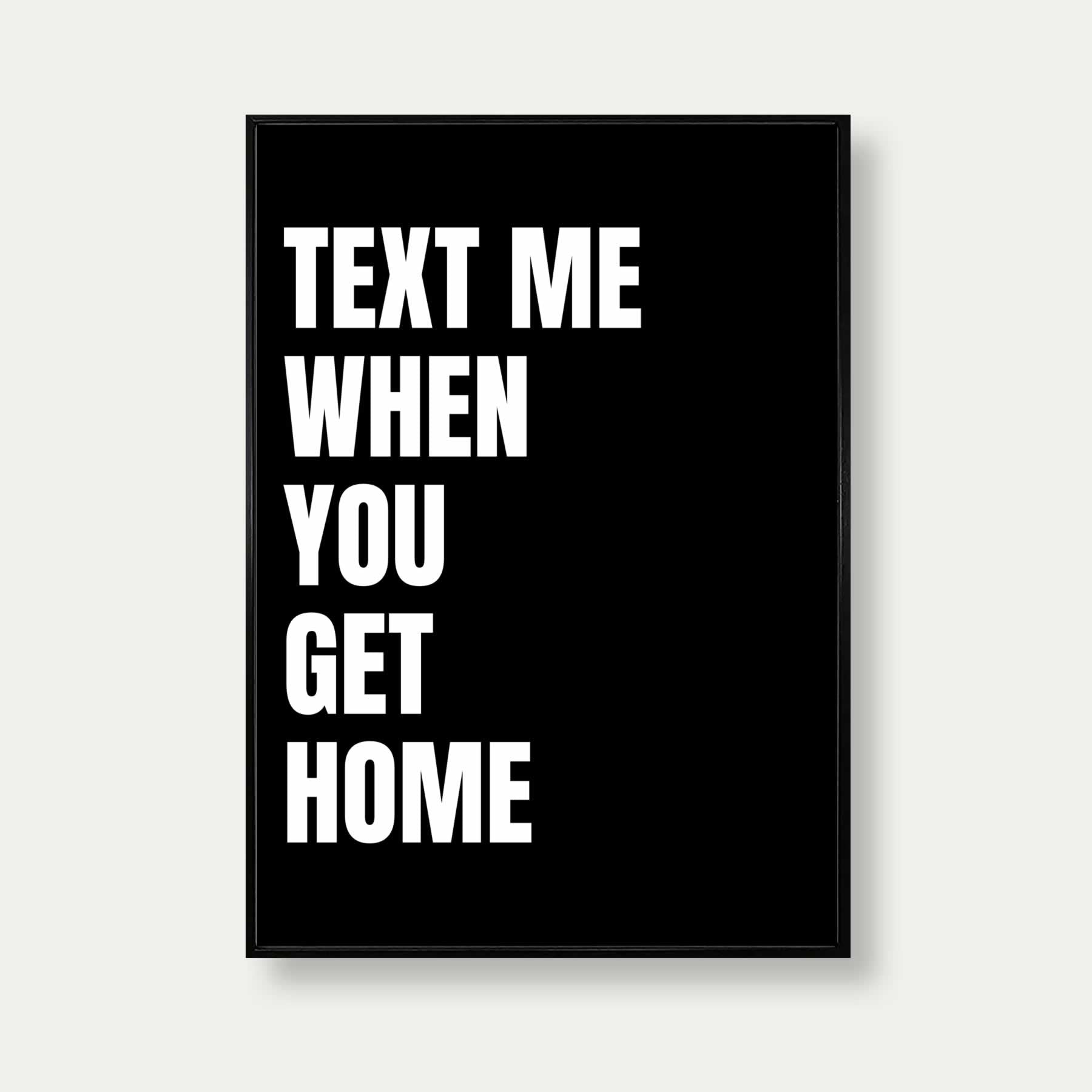 Text Me When You Get Home Print In Black