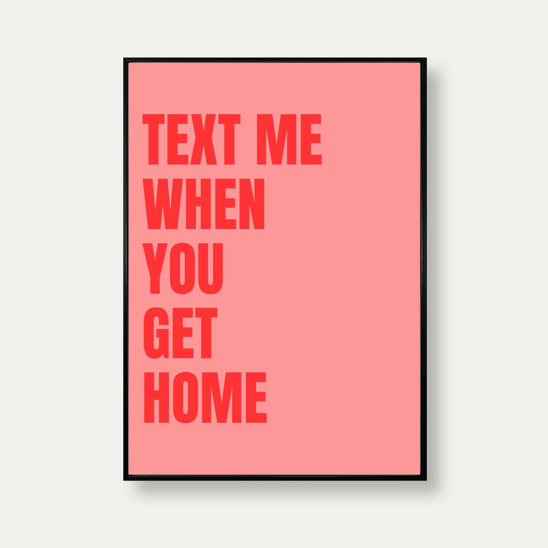 Text Me When You Get Home Print In Pink
