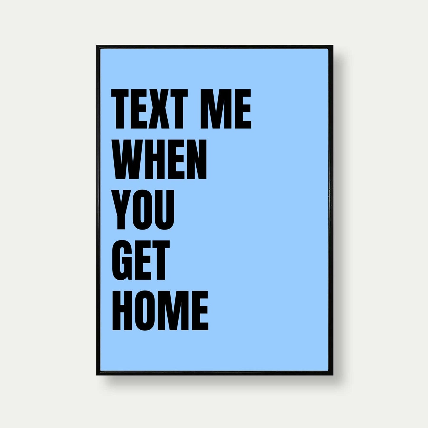 Text Me When You Get Home Print In Sky Blue